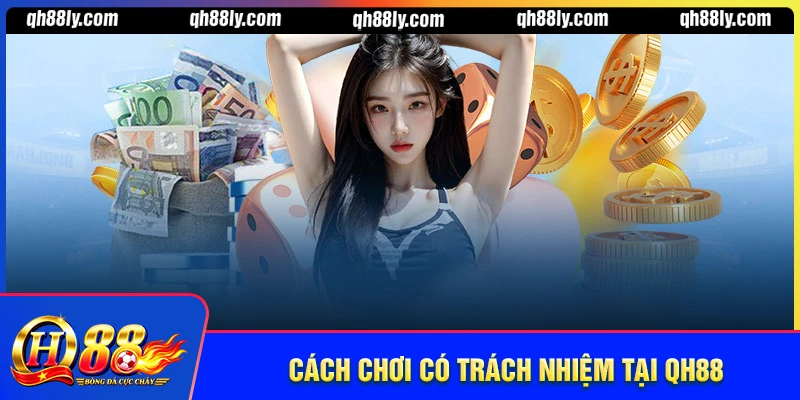 Các trách nhiệm người chơi QH88 bạn cần nắm