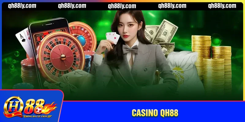 Casino QH88 - Sân chơi giải trí uy tín chất lượng