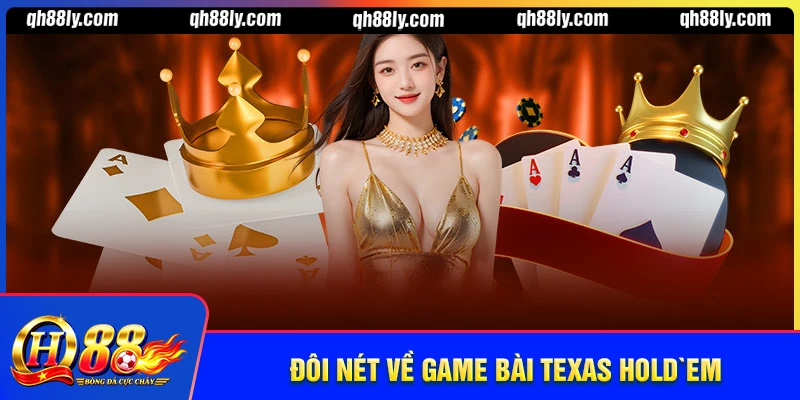 Đôi nét game Texas Hold’em trên nền tảng QH88