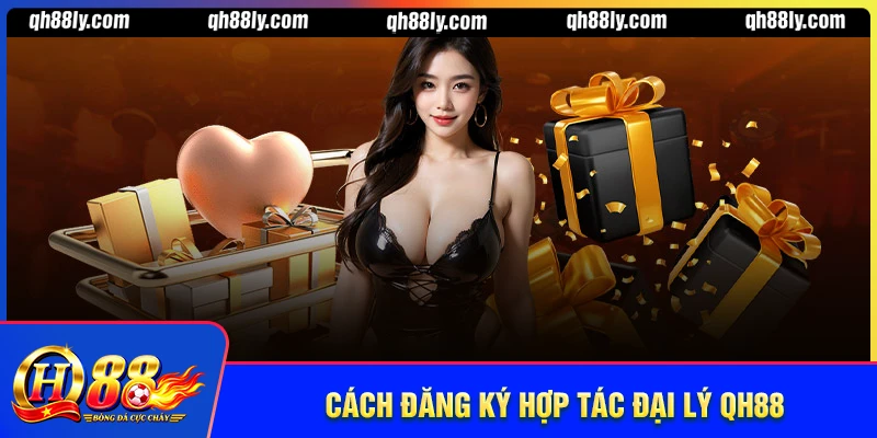 Hướng dẫn cách đăng ký hợp tác đại lý QH88