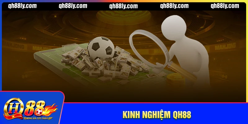 Kinh nghiệm QH88 - Cẩm nang giải trí cho bet thủ
