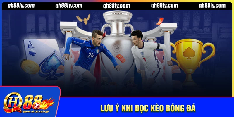 Lưu ý khi đọc kèo bóng đá nhất định phải biết