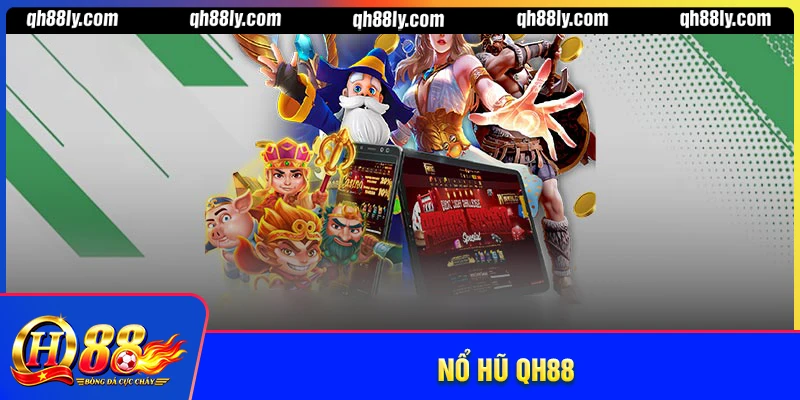 Nổ hũ QH88 - Săn JACKPOT đổi thưởng siêu hấp dẫn