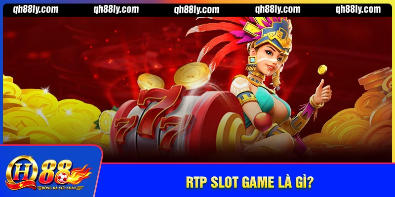 RTP Của Game Slot Là Gì? Hiểu về tỷ hoàn trả nổ hũ QH88